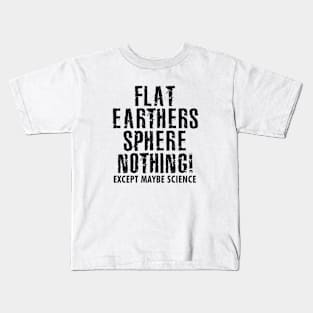 Flat Earthers Sphere Nothing Kids T-Shirt